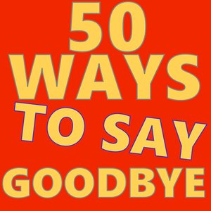 50 Ways to Say Goodbye