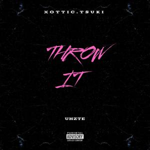 Throw It (feat. Uhzte) (Explicit)