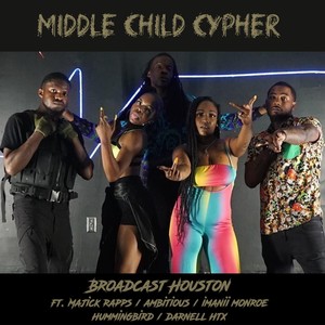 Middle Child Cypher (feat. Majick Rapps, Ambitious, Imanii Monroe, Hummingbird & Darnell Htx) (Explicit)