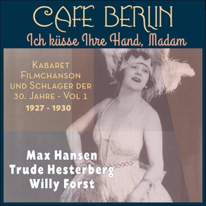 Ich küsse Ihre Hand, Madam (Kabaret, Filmchanson und Schlager der dreißiger Jahre, Vol. 1 1927-1930)