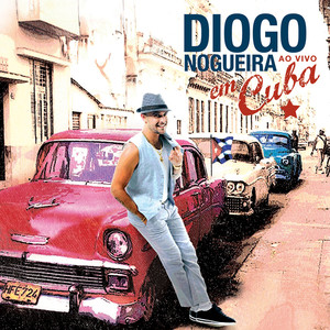 Diogo Nogueira Ao Vivo Em Cuba (Ao Vivo)