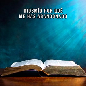 Dios Mío Por Qué Me Has Abandonado