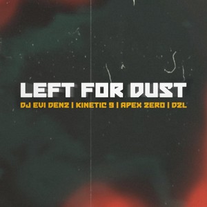 Left for Dust(feat. Kinetic 9, Apex Zero & Dzl) (Explicit)