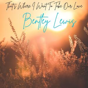 That's Where I Want To Take Our Love