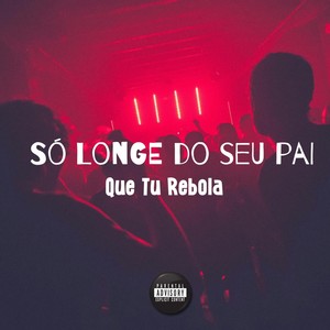 Só Longe Do Seu Pai Que Tu Rebola (Explicit)