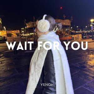 wait for you