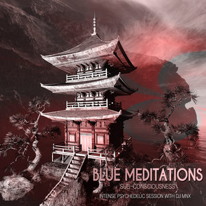 Blue Meditations: Sub-Consciousness (Intense Psychedelic Session With DJ MNX)