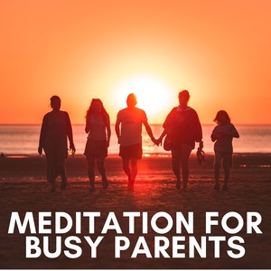 Meditation for Busy Parents