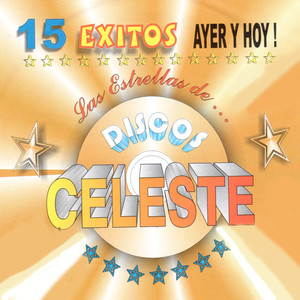 Las Estrellas De Discos Celeste - 15 Exitos Ayer Y Hoy