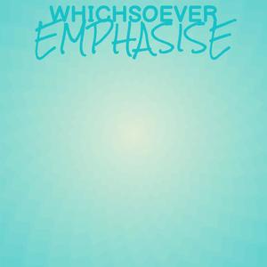Whichsoever Emphasise