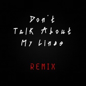 Don't Talk About My Lines (Remix) [Explicit]