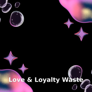Love & Loyalty Waste
