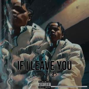 If I Leave You (Explicit)