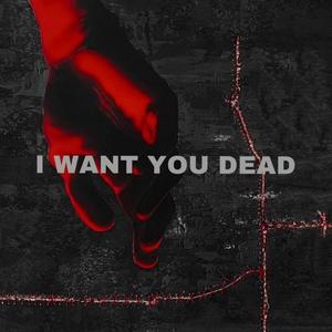 I Want You Dead (Explicit)