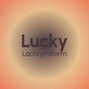 Lucky Lachrymiform