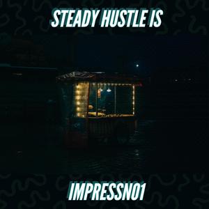 STEADY HUSTLE IS