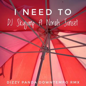 I Need To (feat. Norah Sunset) (Dizzy Panda Remix)
