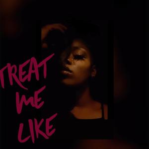 TREAT ME LIKE (Explicit)