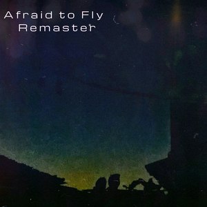 Afraid to Fly (Remaster)