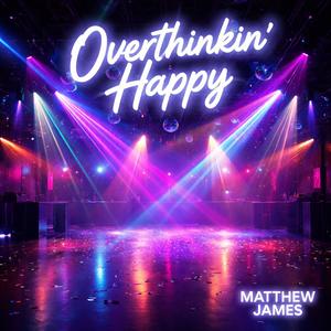 Overthinkin' Happy
