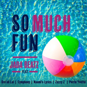 So Much Fun(feat. Dre'ah Lai, Cymphony, Naomi’s Lyrics, Zazzy Z & Perrin Yvette)