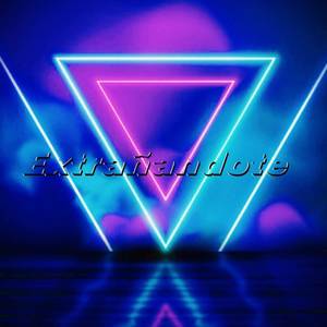 EXTRAÑANDOTE (Explicit)