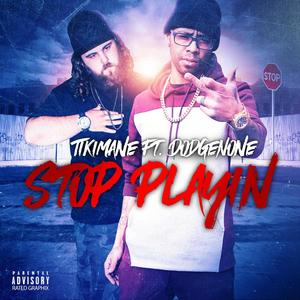 Stop Playin'(feat. DodgeNone) (Explicit)