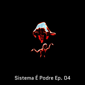 Sistema É Podre, Ep. 4