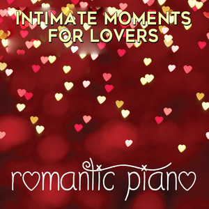 Romantic Piano: Intimate Moments for Lovers