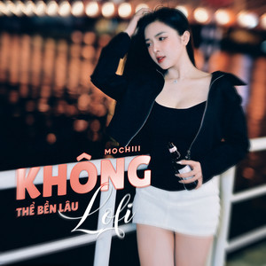 Không Thể Bền Lâu (Lofi Mix)
