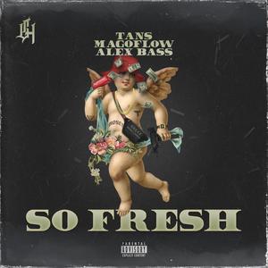 So Fresh (feat. Magoflow & Alex Bass) [Explicit]