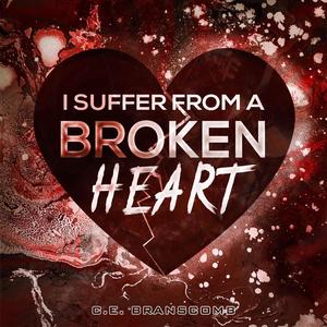 I SUFFER FROM A BROKEN HEART