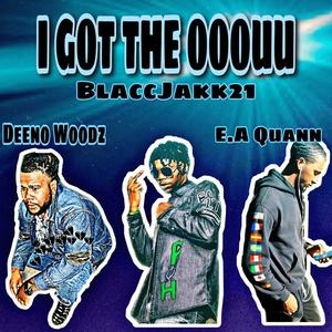 I GOT THE OOOUU (feat. Deeno Woodz & E.A Quann) [Explicit]