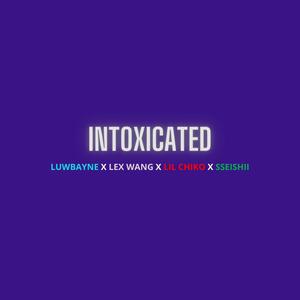 Intoxicated (feat. Lex Wang, Lil Chiko & Sseishii) (Explicit)