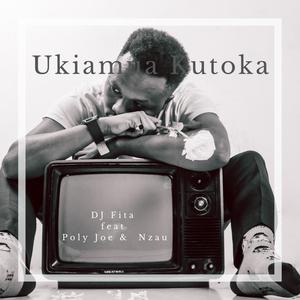 Ukiamua Kutoka (feat. Poly Joe & Nzau)