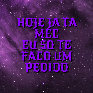 Hoje Ja Ta Mec Eu So Te Faço um Pedido (Explicit)