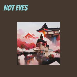 Not Eyes