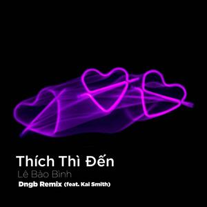 Thích Thì Đến (feat. Kai Smith) (Remix)