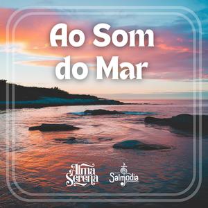 Ao Som do Mar (Salmo 61) (feat. Alma Serena)