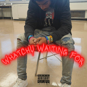 WHATCHU WAITING FOR (Explicit)