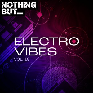 Nothing But... Electro Vibes, Vol. 18