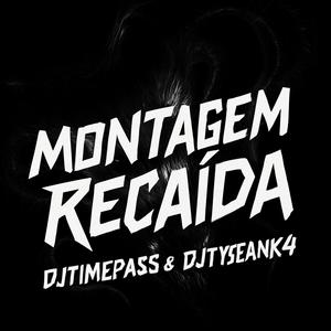 MONTAGEM RECAÍDA (feat. DJTYSEANK4)