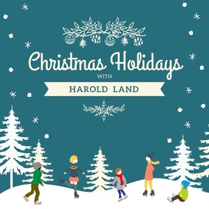 Christmas Holidays with Harold Land