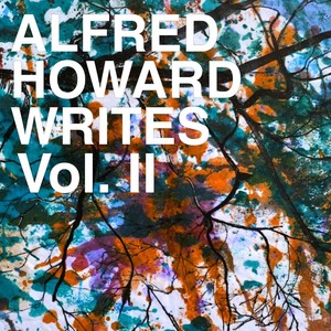 Alfred Howard Writes, Vol. 2