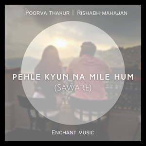 Pehle Kyun Na Mile Hum(Saware)