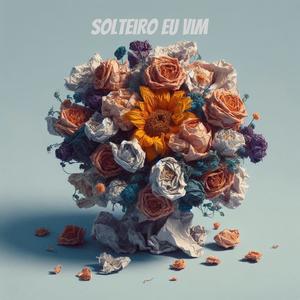 SOLTEIRO EU VIM (Explicit)