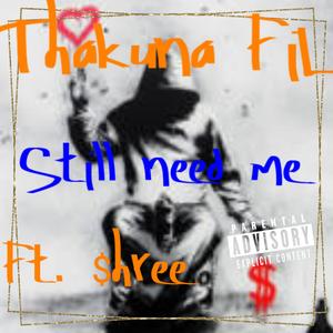 Still need me (feat. $hree) [Explicit]