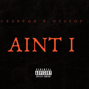 Ain't I (feat. OTG Pop) (Explicit)