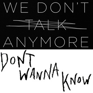 We Dont Talk Anymore Vs Dont Wanna Know