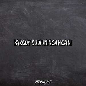 Pargoy Suwun Ngancani